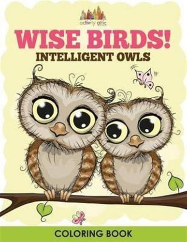 Wise Birds! Intelligent Owls Coloring Book - Activity Att...