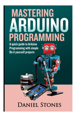 Libro: Dominar La Programación En Arduino: Una Guía Rápida S
