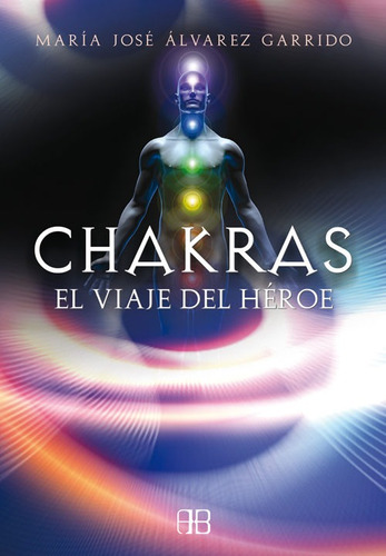 Chakras - El Viaje Del Heroe, Alvarez Garrido, Arkano