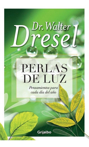 Perlas De Luz. Pensamientos Cada Día.. Dr. Walter Dresel