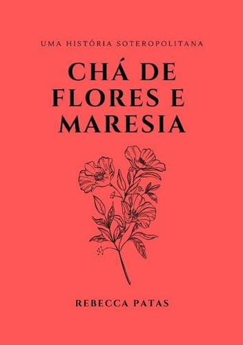 Chá De Flores E Maresia, De Rebecca Patas. Série Não Aplicável, Vol. 1. Editora Clube De Autores, Capa Mole, Edição 1 Em Português, 2016