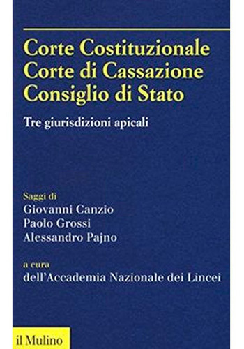 Corte Costituzionale, Corte Di Cassazione, Consiglio Di Stato, De Lincei Da Giovanni Canzio. Editorial Il Mulino, Tapa Blanda En Español, 2018