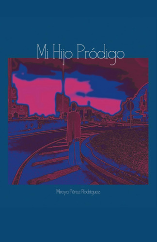 Libro: Mi Hijo Pródigo (caligrama) (edición En Español)