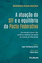 Comprar A Atuação Do Stf E O Equilíbrio Do Pacto Federativo: Um Estudo A Partir Das Políticas Públicas De Saúde Do Estado Do Maranhão, De Rocha, Rodrigo Maia., Vol. 1. Editorial Forum, Capa Mole Em Português