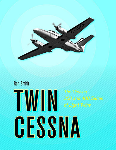 Libro: Twin Cessna: The Cessna 300 And 400 Series Of