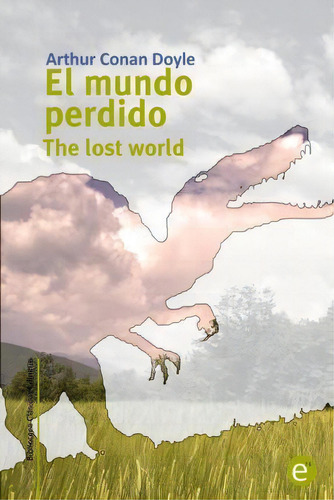 El Mundo Perdido/the Lost World, De Sir Arthur An Doyle. Editorial Createspace Independent Publishing Platform, Tapa Blanda En Español