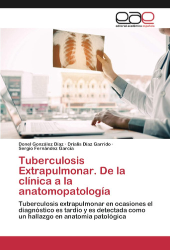 Libro: Tuberculosis Extrapulmonar, De Clínica A Anatom