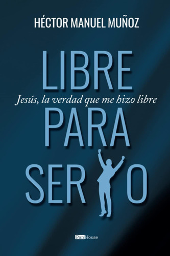 Libro Libre Para Ser Yo Jesús, La Verdad Que Me Hizo Libre