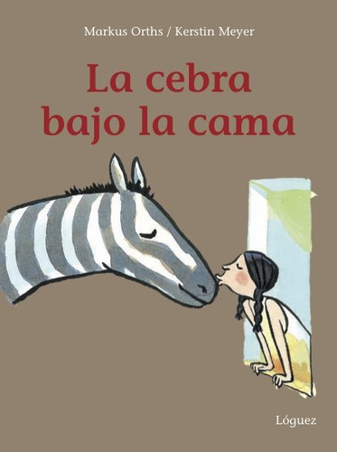 CEBRA BAJO LA CAMA, LA - KERSTIN MEYER, de KERSTIN MEYER. Editorial Loguez Ediciones, tapa blanda en español