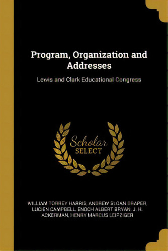 Program, Organization And Addresses: Lewis And Clark Educational Congress, De Harris, William Torrey. Editorial Wentworth Pr, Tapa Blanda En Inglés