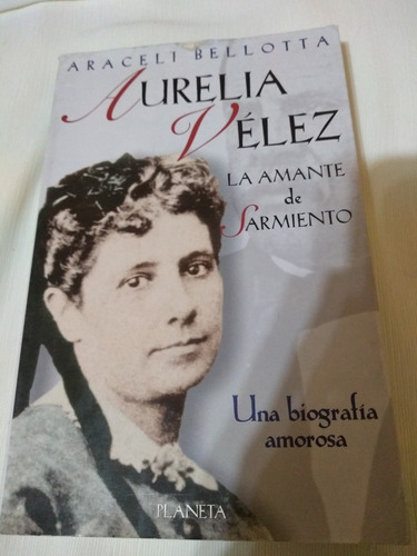 Aurelia Velez Amante De Sarmiento Araceli Bellotta Historica