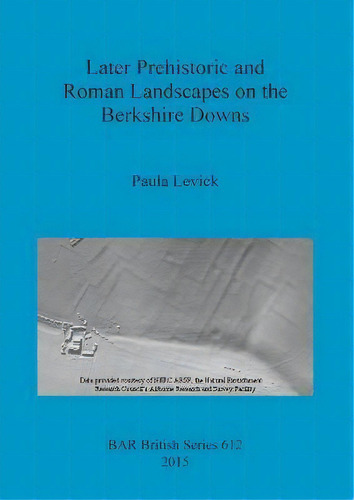 Later Prehistoric And Roman Landscapes On The Berkshire Downs, De Paula Levick. Editorial Bar Publishing, Tapa Blanda En Inglés