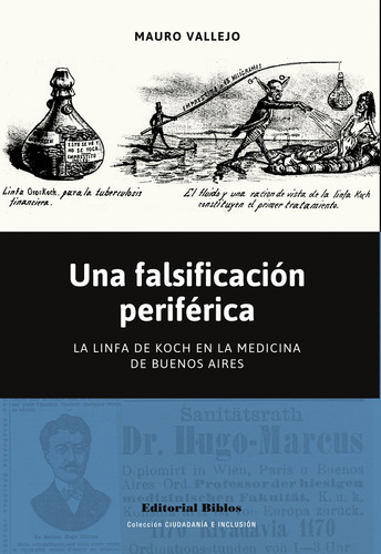 Una Falsificacion Periferica: La Linfa De Koch En La Medicina De Buenos Aires, De Mauro Vallejo. Editorial Biblos, Tapa Blanda En Español, 2024