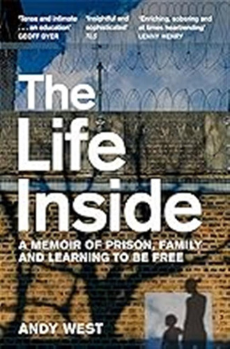 The Life Inside: A Memoir Of Prison, Family And Learning To