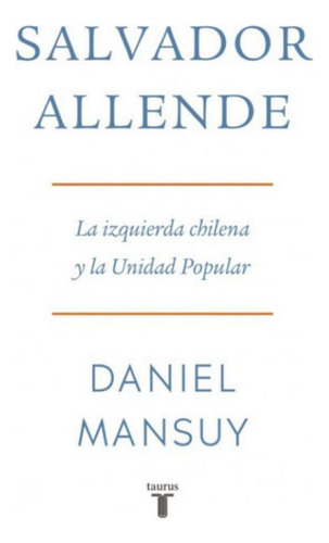 Salvador Allende Biografia Politica Pasado Y Presente