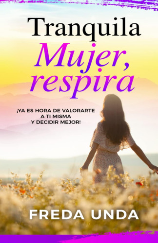 Libro: Tranquila Mujer, Respira (spanish Edition)