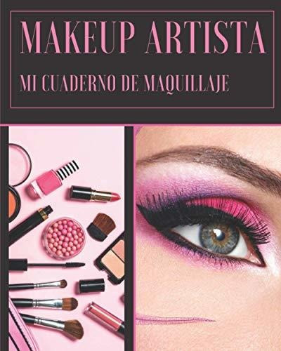 Libro : Makeup Artista Mi Cuaderno De Maquillaje Ideal Para