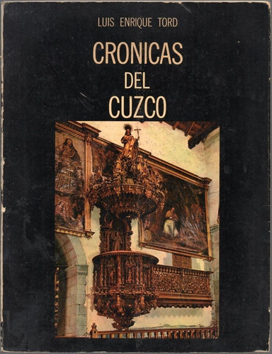 Crónicas Del Cuzco - Luis Enrique Tord - 1ª Edición 1977