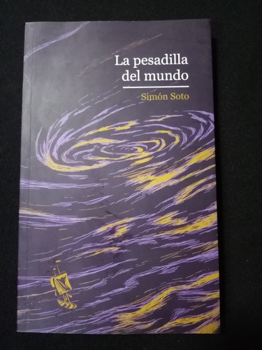 La Pesadilla Del Mundo. Simón Soto, 1a Ed. 2015