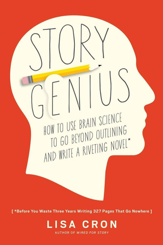 Libro: Story Genius: How To Use Brain Science To Go Beyond A
