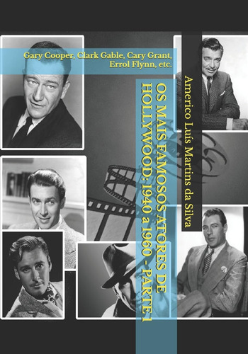 Os Mais Famosos Atores De Hollywood: 1940 A 1960 - Parte 1:
