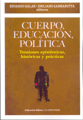 Cuerpo, Educacion , Politica - Gambarotta, Emiliano. Galak, 