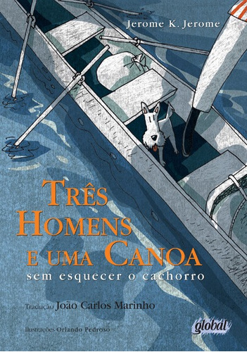 Três homens e uma canoa: sem esquecer o cachorro, de Jerome K. Jerome, Jerome K. Jerome. Série João Carlos Marinho Editora Grupo Editorial Global, capa mole em português, 2012