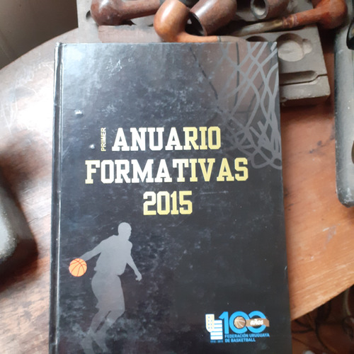 Primer Anuario Formativas 2015 Basquet Uruguayo 