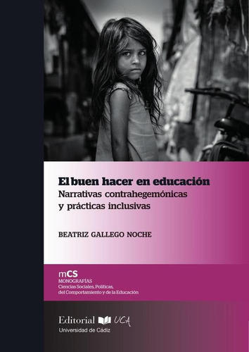 EL BUEN HACER EN EDUCACIÓN. NARRATIVAS CONTRAHEGEMÓNICAS Y PRÁCTICAS INCLUSIVAS, de BEATRIZ GALLEGO NOCHE. Editorial SERVICIO DE PUBLICACIONES DE LA UNIVERSIDAD DE CÁDIZ, tapa blanda en español