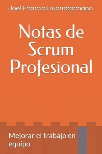 Libro: Notas Scrum Profesional: Mejorar Trabajo Equ
