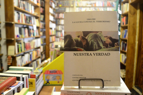 Nuestra Verdad. La Lucha Contra El Terrorismo 1960 - 1980. (Usado)