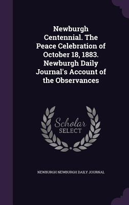 Libro Newburgh Centennial. The Peace Celebration Of Octob...