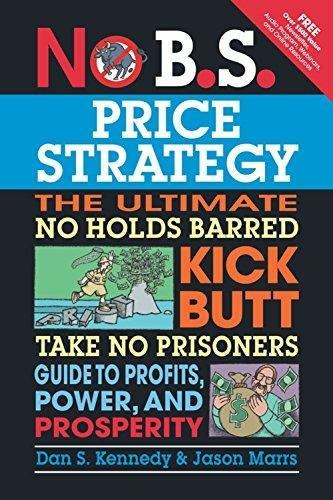 No B.s. Price Strategy: The Ultimate No Holds Barred Kick Bu