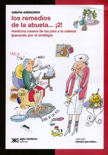 Los remedios de la abuela… ¡2!: Medicina casera de los pies a la cabeza (pasando por el ombligo), de Edelsztein Valeria. Editorial siglo veintiuno en español