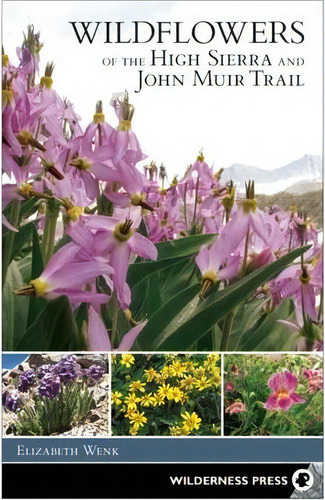 Wildflowers Of The High Sierra And John Muir Trail, De Elizabeth Wenk. Editorial Wilderness Press, Tapa Blanda En Inglés