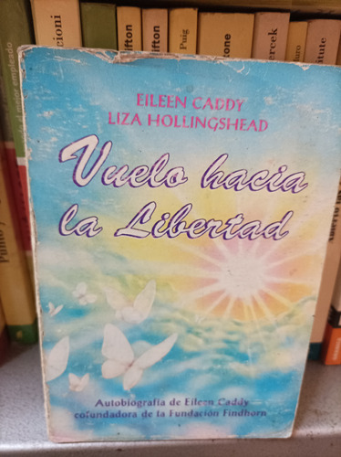 Vuelo Hacia La Libertad. Eileen Caddy Y Liza Hollingshead. 