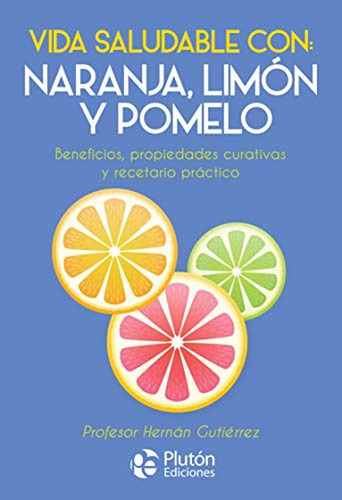 VIDA SALUDABLE CON: NARANJA, LIMON Y POMELO, de Gutiérrez, Hernán. Editorial Plutón Ediciones, tapa blanda en español