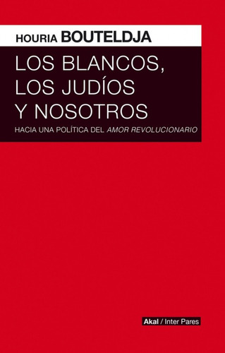 Libro Los Blancos Los Judios Y Nosotros De Bouteldja Houria