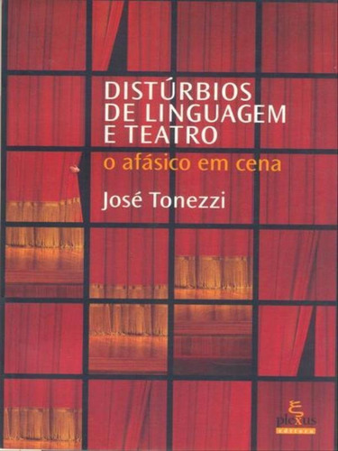 Distúrbios De Linguagem E Teatro: O Afásico Em Cena, De Tonezzi, José. Editorial Plexus, Tapa Mole, Edición 2007-10-08 00:00:00 En Português