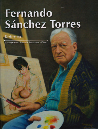 Retratos: Autorretratos - Familia - Personajes - Otros., De Fernando Sánchez Torres. Editorial U. Central, Tapa Dura, Edición 2019 En Español