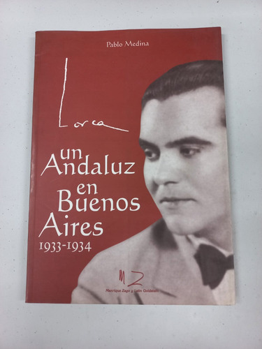 Lorca Un Andaluz En Buenos Aires 1933 - 1934 - Pablo Medina