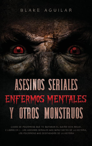 Libro: Asesinos Seriales, Enfermos Mentales Y Otros Monstruo
