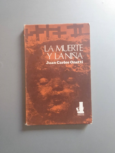 La Muerte Y La Niña - Onetti, Juan Carlos - 1a Edicion 1973