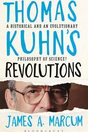 Thomas Kuhn's Revolutions, De James A. Marcum. Editorial Bloomsbury Publishing Plc, Tapa Dura En Inglés