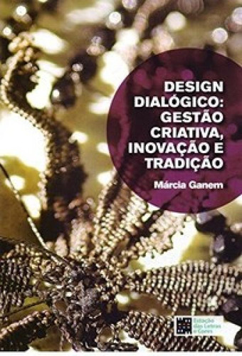 Design dialógico: gestão criativa, inovação e tradição, de Ganem Márcia. Editora Estação das Letras e Cores, capa mole em português