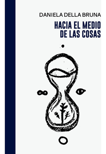 Hacia El Medio De Las Cosas, De Daniela Della Bruna. Editorial Halley Ediciones, Tapa Blanda, Edición 1 En Español, 2023