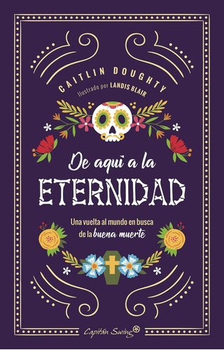 De Aqui A La Eternidad. Caitlin Doughty. Capitan Swing