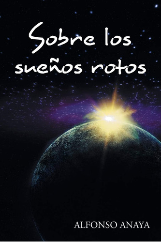 Libro:  Sobre Los Sueños Rotos (spanish Edition)