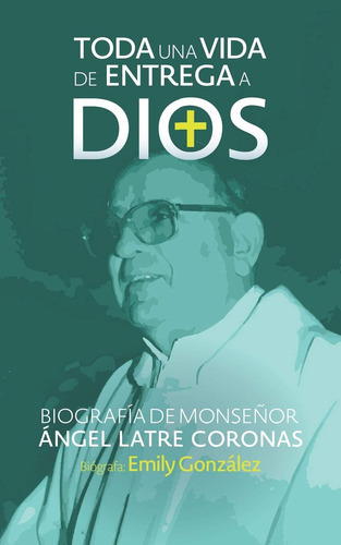 Toda Una Vida De Entrega A Dios: Biografía De Monseñor ? 
