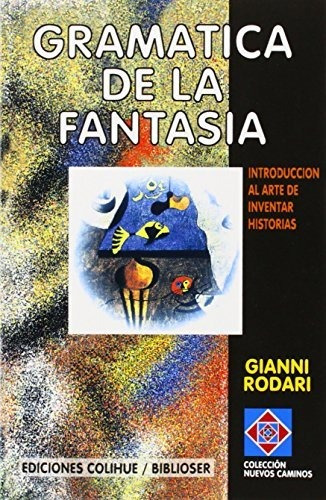 Gramatica De La Fantasia: Introduccion Al Arte De Inventar H